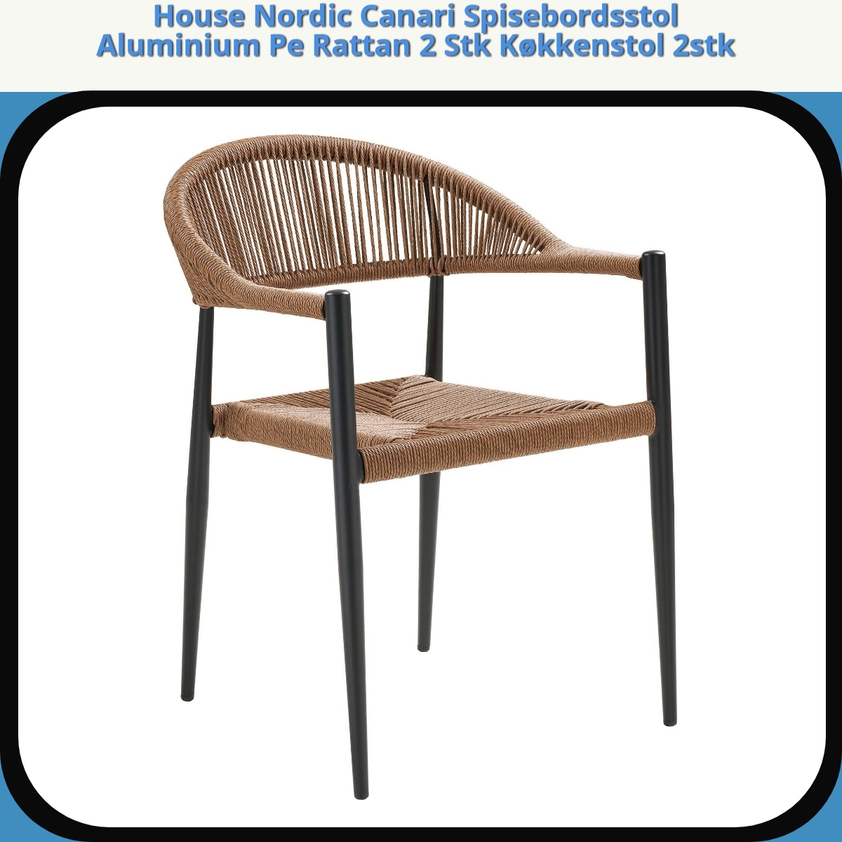 Anmeldelse af House Nordic Canari Spisebordsstol Aluminium Pe Rattan 2 Stk Køkkenstol 2stk
