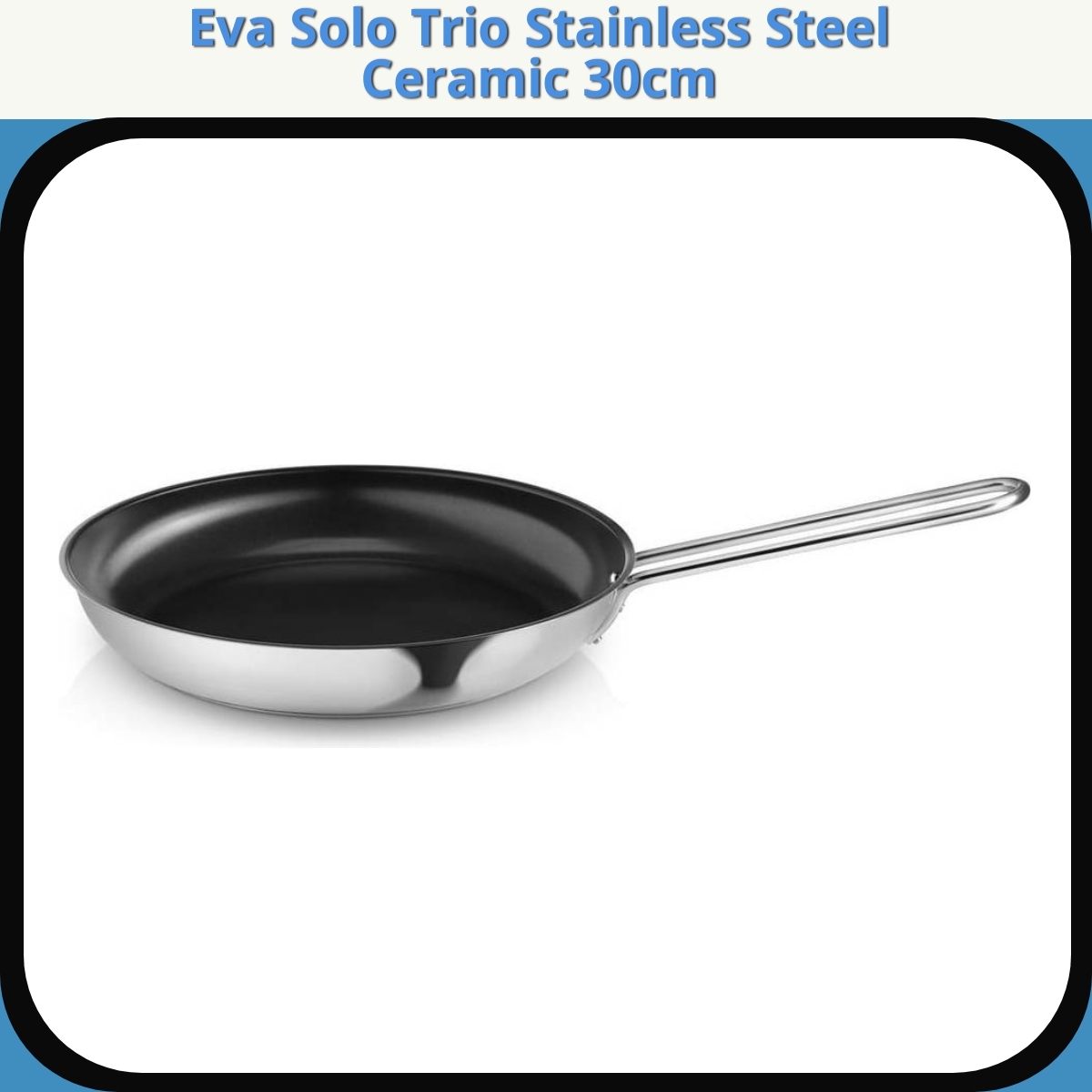 Anmeldelse af Eva Solo Trio Stainless Steel Ceramic 30cm