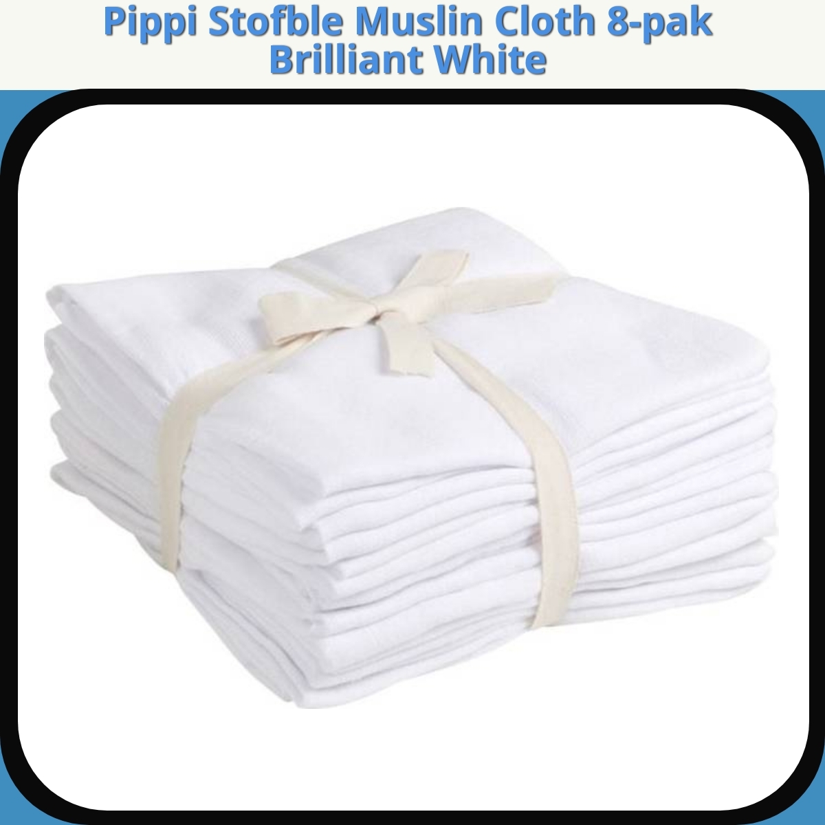 Anmeldelse af Pippi Stofble Muslin Cloth 8-pak Brilliant White