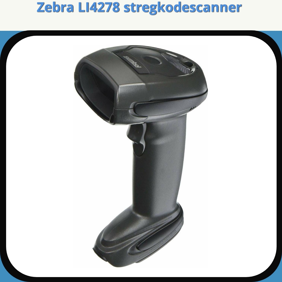 Anmeldelse af Zebra LI4278 stregkodescanner