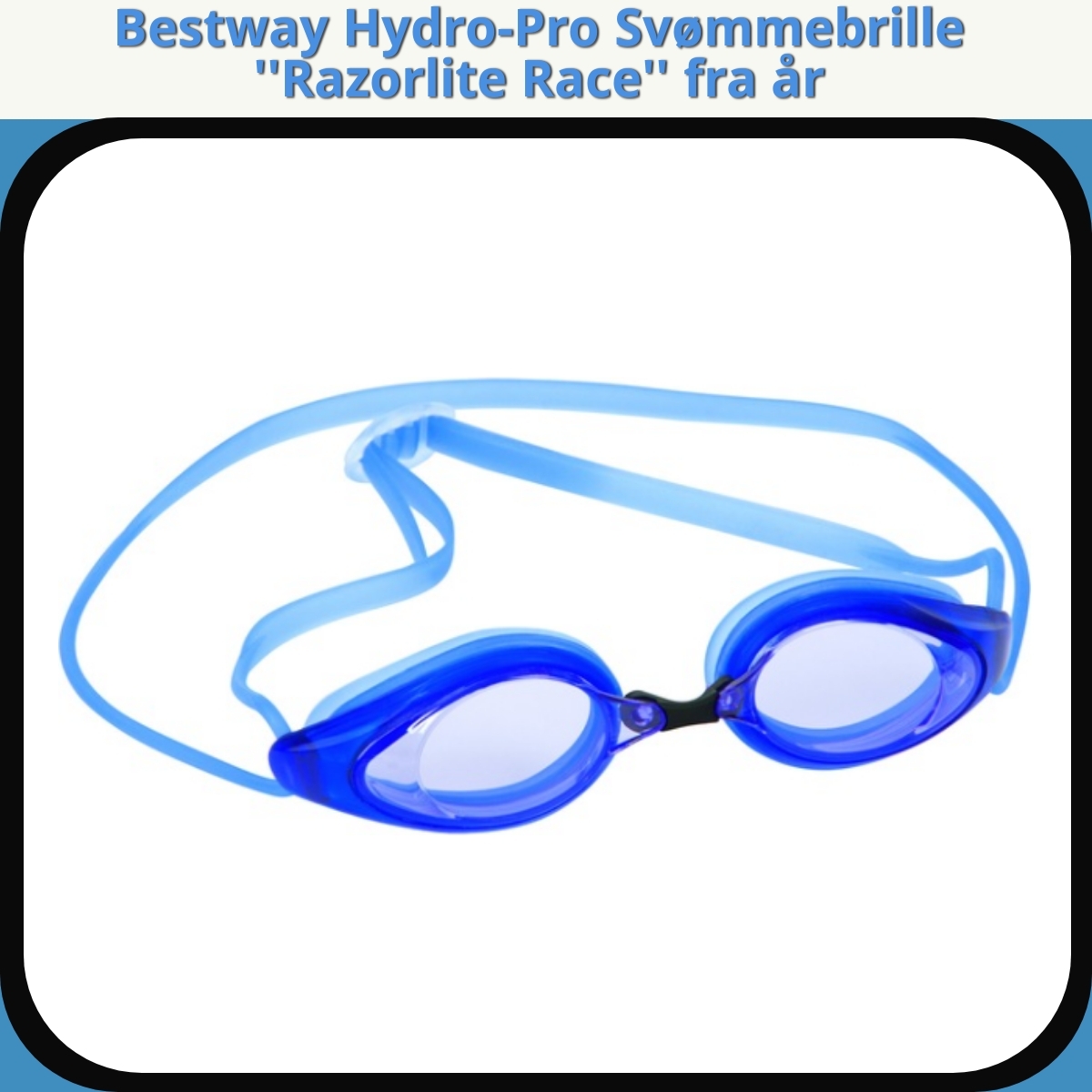 Anmeldelse af Bestway Hydro-Pro Svømmebrille ''Razorlite Race'' fra år