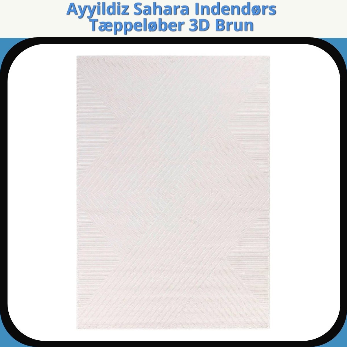 Anmeldelse af Ayyildiz Sahara Indendørs Tæppeløber 3D Brun