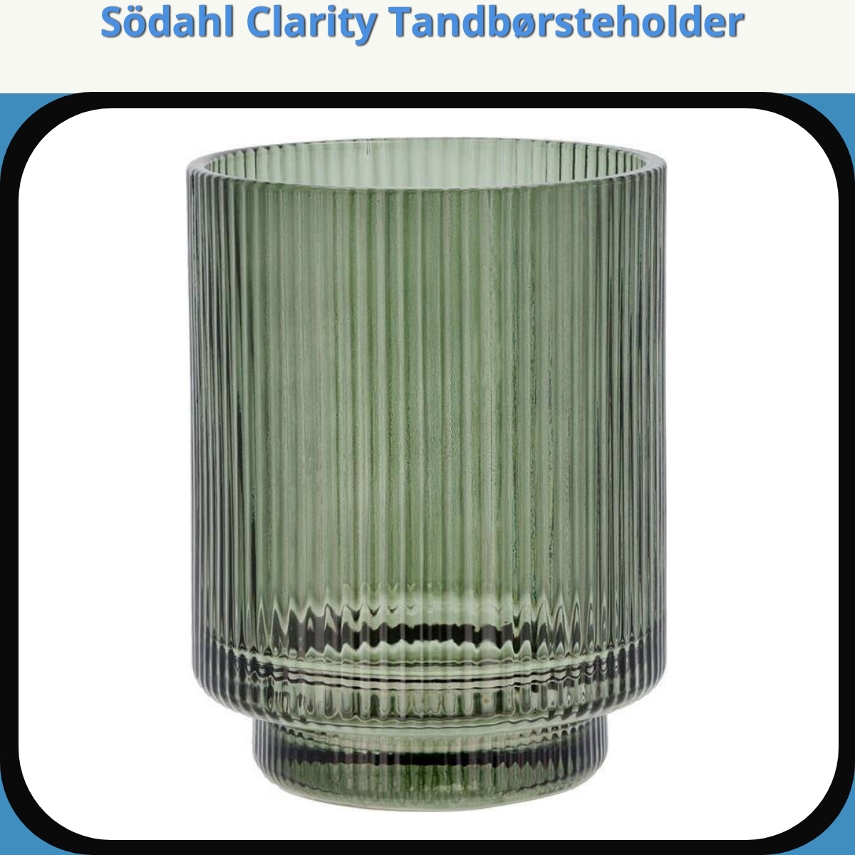 Anmeldelse af Södahl Clarity Tandbørsteholder