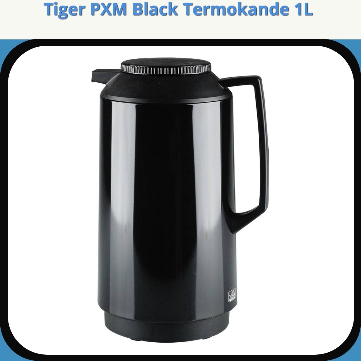Anmeldelse af Tiger PXM Black Termokande 1L