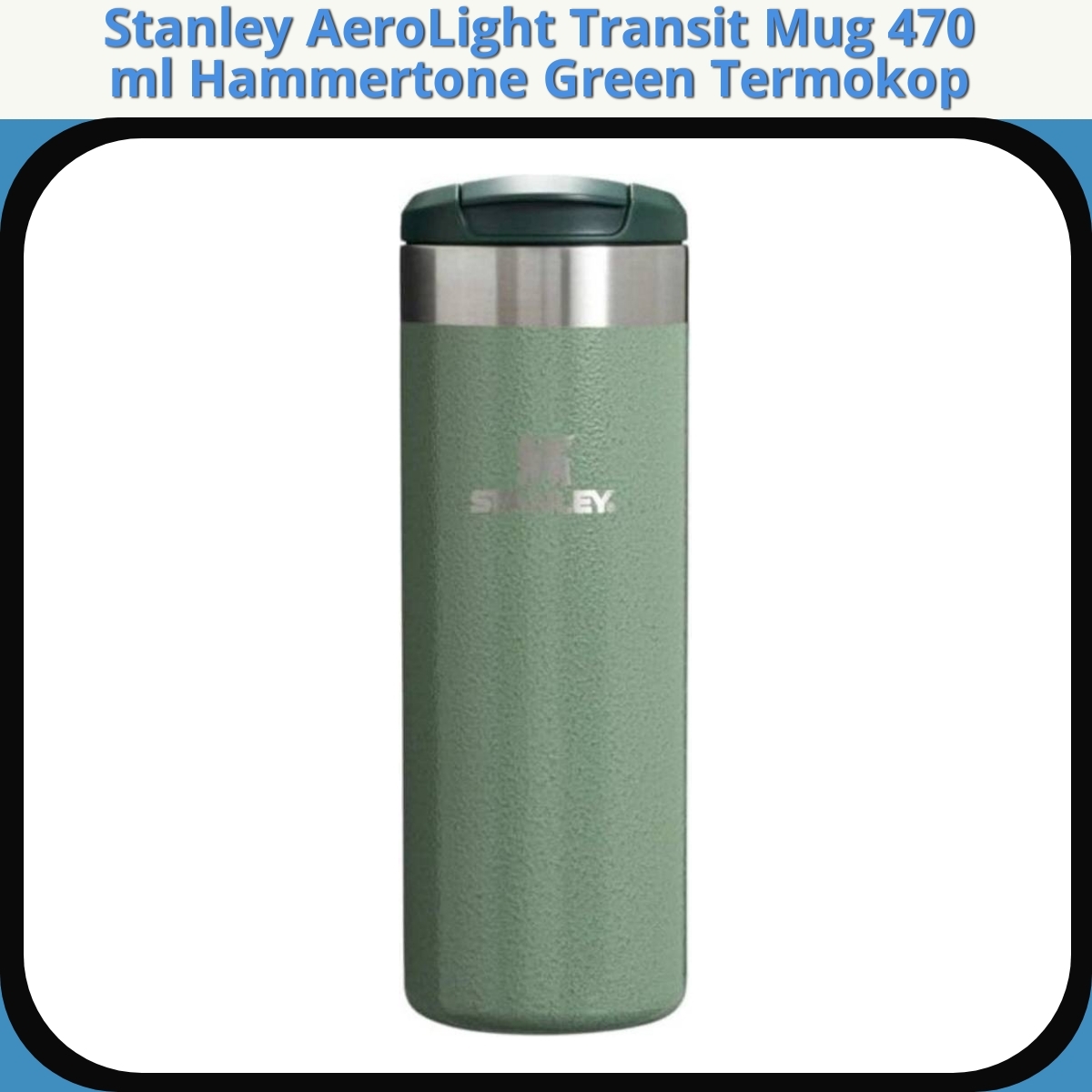 Anmeldelse af Stanley AeroLight Transit Mug 470 ml Hammertone Green Termokop