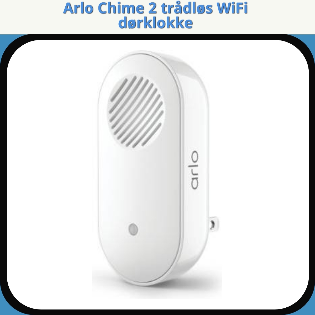 Anmeldelse af Arlo Chime 2 trådløs WiFi dørklokke