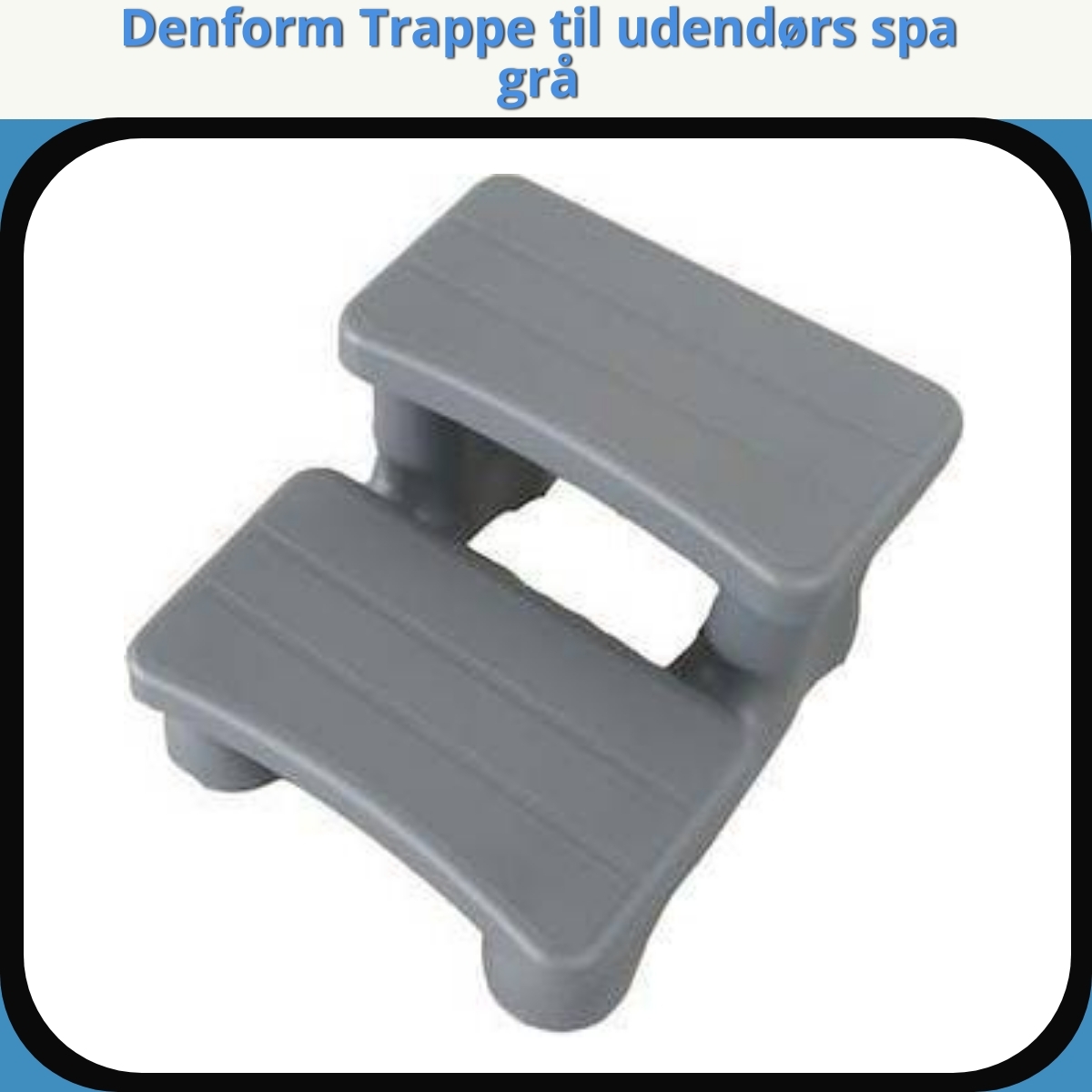 Anmeldelse af Denform Trappe til udendørs spa grå